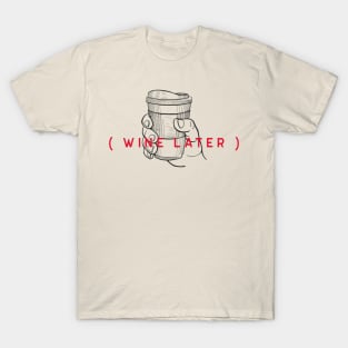 Wine Later Shirt T-Shirt